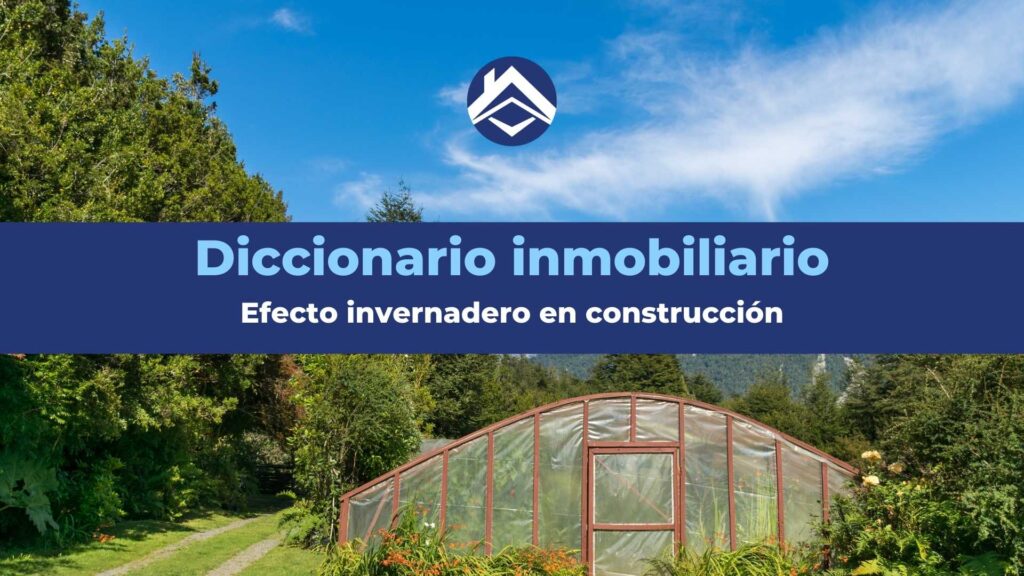 Efecto invernadero en construcción: ¿Qué es y cómo afecta?